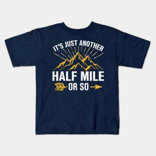 It's Just Another Half Mile Or So Kids T-Shirt